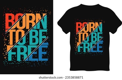 born to be free typography t-shirt design