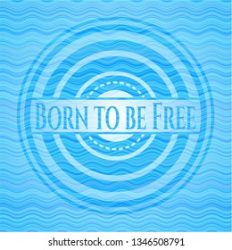 Born to be Free water wave emblem background.