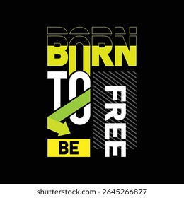 Born to be free-typoraphy-design for t-shirt. premium vector.