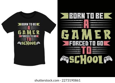 Born to be a gamer, forced to go to school creative gaming typography t-shirt