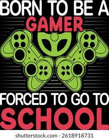 Born To Be A Gamer Forced To Go To School. Graphic Design