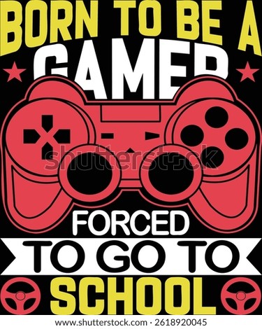 Born To Be A Gamer Forced To Go To School. Graphic Design