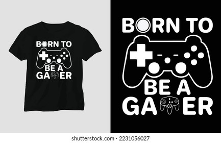 born to be a gamer - Gaming SVG T-shirt and apparel design. Vector print, typography, poster, emblem, festival, party, Black, gift, card, Craft Design, Hobby