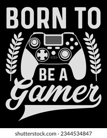 Born to Be a Gamer v1. Gamer T-shirt Design
