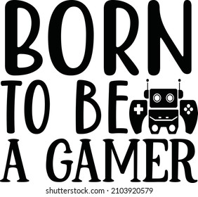 born to be a gamer  vector file