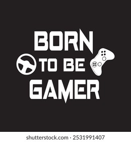 Born to be gamer-Gaming T-Shirt Design, eps file format with background