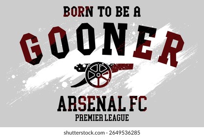 Born to be a gooner print, for the gooners fans. Illustration of Arsenal Typography design vector image