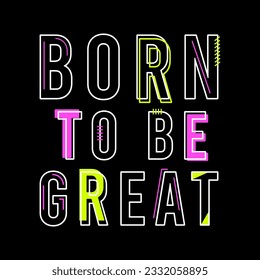 BORN TO BE GREAT ABSTRACT, Graphic design print sports t-shirt fashion, illustration, vector, posters, cards, stickers, mug