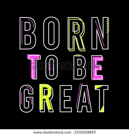 BORN TO BE GREAT ABSTRACT, Graphic design print sports t-shirt fashion, illustration, vector, posters, cards, stickers, mug