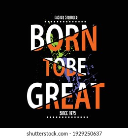 born To be great slogan tee graphic typography illustration, t shirt, stock vector, art, style, print.