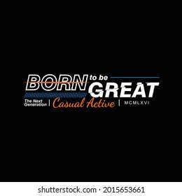 born to be great, typography stylish graphic design, for tshirt print, vector illustration