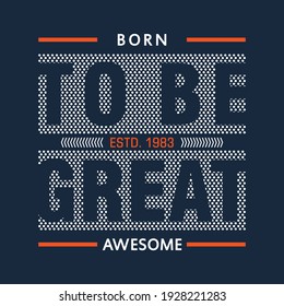born to be great,slogan typography graphic,t shirt print,design vector illustration