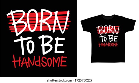 Born to be handsome typography design vector illustration, ready for print on kids t-shirt.