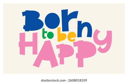 born to be happy lettering. vector illustration
