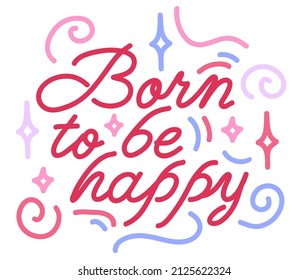 Born to be happy typography. Art lettering for t-shirt isolated on white background. Vector illustration