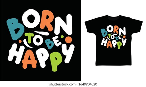 Born to be happy typography design vector illustration ready for print on t-shirt, apparel, poster and other uses.