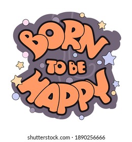 Nació para ser texto vector feliz. Letras dibujadas a mano estilo caricatura. Aislado sobre fondo blanco. Se puede usar para imprimir en camisetas y recuerdos. Carteles, carteles, tarjetas, volantes, pegatinas.