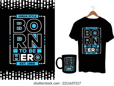 Born to be hero Est. 1966 Urban Style modern inspirational quotes t shirt design for fashion apparel printing. Suitable for totebags, stickers, mug, hat, and merchandise
