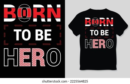 Born To Be Hero, Motivational Typography T-Shirt Design.