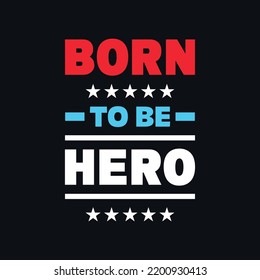 Born to be hero quotes lettering vector t shirt design