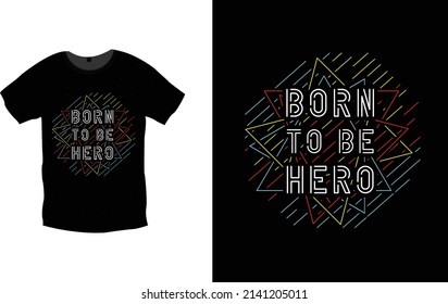 Born to be hero typography t shirt design