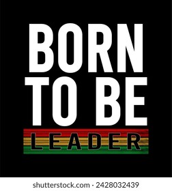 born to be leader typography quote vector for print t shirt