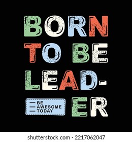 born to be leader urban typography street art slogan print with for graphic t shirt vector 