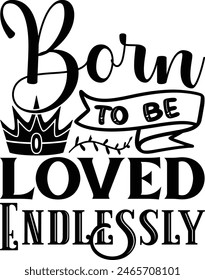 Born To Be Loved Endlessly  - New Born Baby T shirt Design, Hand lettering illustration for your design, Modern calligraphy, Files for Poster,

