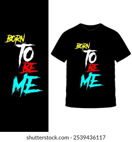 Diseño de camiseta "Born to Be Me": texto multicolor audaz en camiseta negra, mensaje inspirador y empoderador para la autenticidad y la autoexpresión