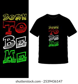 Diseño de camiseta "Born to Be Me": texto multicolor audaz en camiseta negra, mensaje inspirador y empoderador para la autenticidad y la autoexpresión