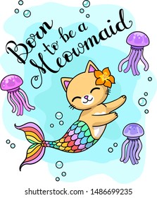 Born to be a meowmaid lettering.  Jellyfishes and cute cartoon mermaid cat with rainbow tail swimming underwater.