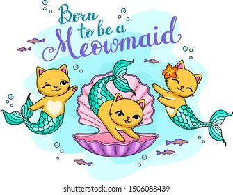 Born to be a meowmaid text. Three mermaid kitten with seashell and fishes