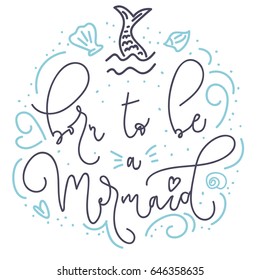 Born to be a mermaid card with hand drawn sea elements and lettering. Calligraphy summer quote with starfish, seashells, hearts and pearls. Summer print for posters, t-shirts, phone case, mug etc.