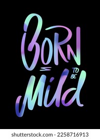 Born to be mild handwritten text. Positive quote lettering vector design. Modern typography for print, t shirt, greeting card.