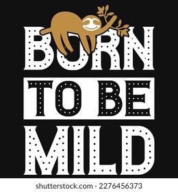 Born to be mild sloths tshirt design 