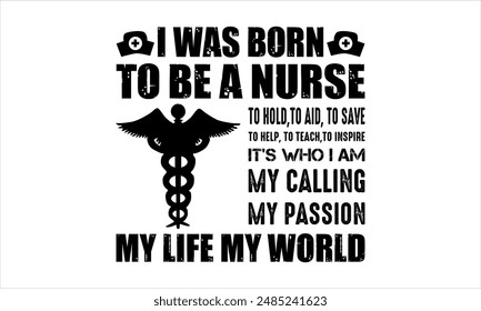 I was born to be a nurse to hold,to aid, to save to help, to teach,to inspire it's who i am my calling my passion my life my world - Nurse t shirt design, Calligraphy graphic design typography elemen
