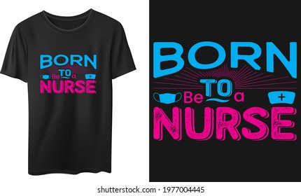 Born To Be a Nurse Vector T-Shirt Design, Quotes Design, Nurse Typography