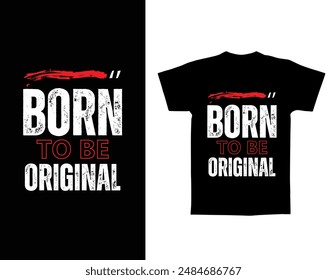 Born to be original text t shirt vector design	