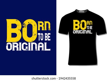 "BORN TO BE ORIGINAL" typography t shirt design vector.