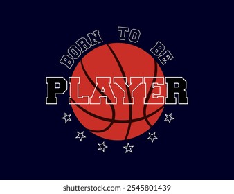 Born to be player slogan for print with basket ball