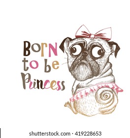 Born to be princess. Dog T-shirt lettering design. Hand drawing funny dog