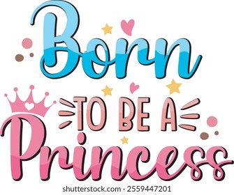 Born to be a Princess Pink Newborn Baby Girl T shirt Design