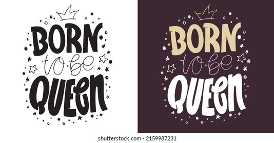 Born to be queen. Lettering hand drawn doodle postcard. Motivation t-shirt design Label. 