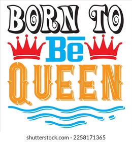 Born to Be Queen t-shirt design vector file svg