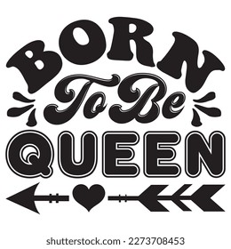 Born to Be Queen T-Shirt Design Vector File svg