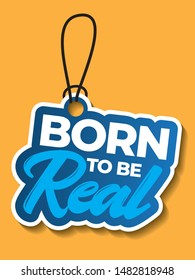 Born To Be Real Not To Be Perfect.  Inspirational and Motivational Quote Vector Design for Poster, Sign, Shirt Design.