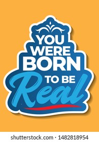 Born To Be Real Not To Be Perfect.  Inspirational and Motivational Quote Vector Design for Poster, Sign, Shirt Design.