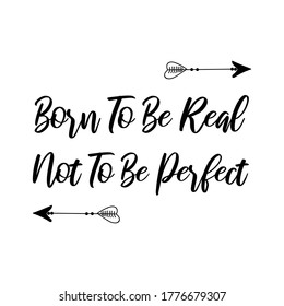  Born To Be Real Not To Be Perfect. Vector Quote