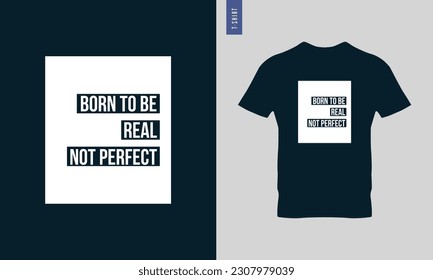 Born to be real not perfect typography t-shirt design. Stylish t-shirt and apparel design