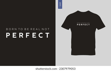 Born to be real not perfect typography t-shirt design. Stylish t-shirt and apparel design